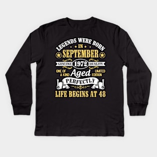 Legends Were Born In September 1972 Genuine Quality Aged Perfectly Life Begins At 48 Years Old Kids Long Sleeve T-Shirt